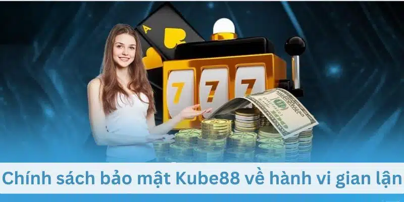 Chính sách bảo mật Kube88 về hành vi gian lận