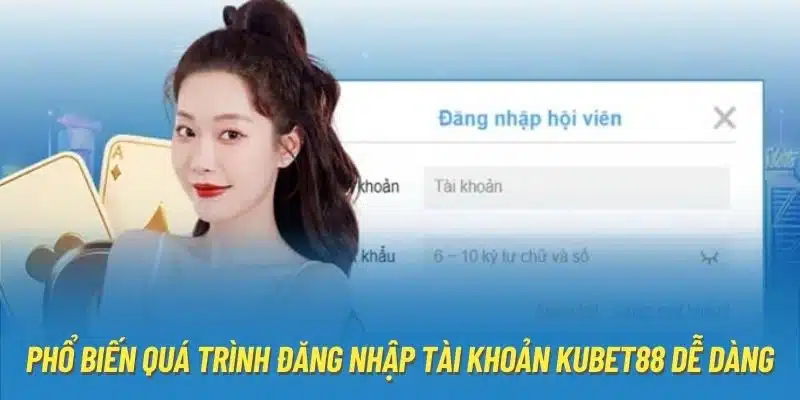 Phổ biến quá trình đăng nhập tài khoản Kubet88 dễ dàng