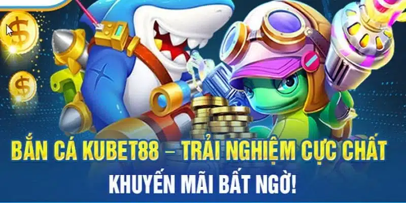 Tổng quan chi tiết về bắn cá Kubet88